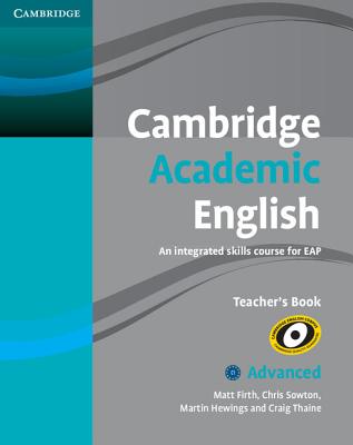 Cambridge Academic English C1 Advanced Teacher's Book: An Integrated Skills Course for EAP - Firth, Matt, and Sowton, Chris, and Hewings, Martin