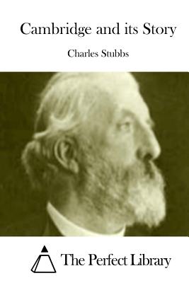 Cambridge and its Story - The Perfect Library (Editor), and Stubbs, Charles