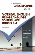 Cambridge Checkpoints VCE English/EAL Using Language to Persuade 2014 and Quiz Me More - Hayes, Andrea