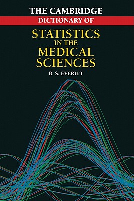 Cambridge Dictionary of Statistics in the Medical Sciences - Everitt, Brian S
