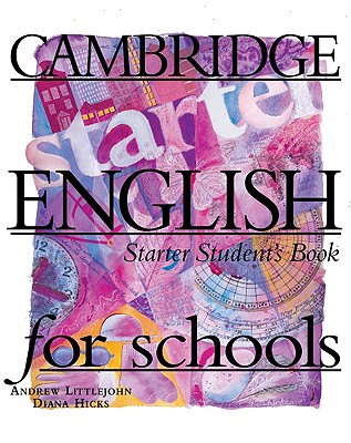 Cambridge English for Schools Starter Student's book - Littlejohn, Andrew, and Hicks, Diana