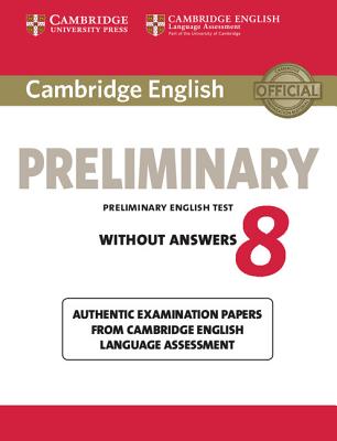 Cambridge English Preliminary 8 Student's Book without Answers: Authentic Examination Papers from Cambridge English Language Assessment - 