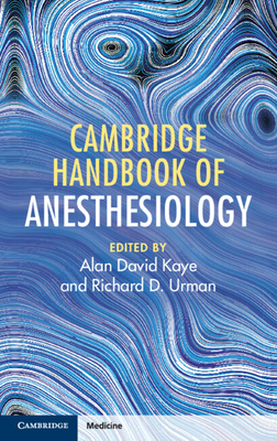 Cambridge Handbook of Anesthesiology - Kaye, Alan David (Editor), and Urman, Richard D. (Editor)