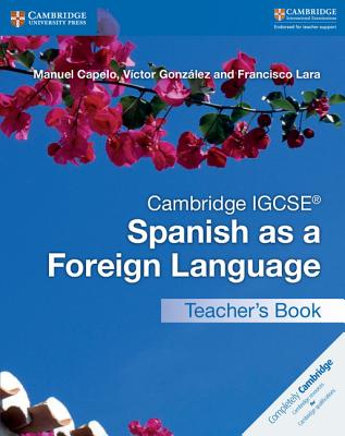 Cambridge IGCSE Spanish as a Foreign Language Teacher's Book - Capelo, Manuel, and Gonzlez, Victor, and Lara, Francisco