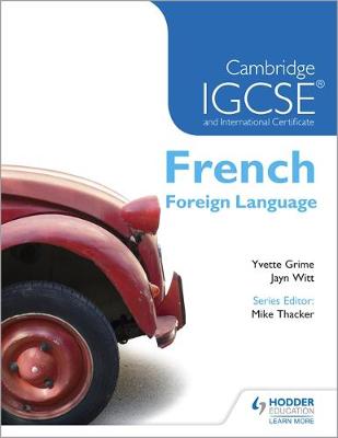 Cambridge IGCSE and International Certificate French Foreign Language - Thacker, Mike, and Grime, Yvette, and Witt, Jayn