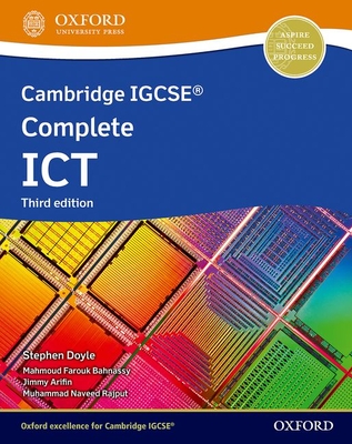 Cambridge IGCSE Complete ICT: Student Book (Third Edition) - Doyle, Stephen, and Bahnassy, Mahmoud Farouk, and Arifin, Jimmy