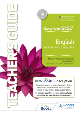 Cambridge IGCSE English as a Second Language Teacher's Guide with Boost subscription - Menon, Monica, and Ahuja, Richa, and Danker, Belinda