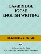 Cambridge IGCSE English Writing: A Comprehensive Guide to(For Paper 1 and Paper 2 Course codes: 0500,0990)