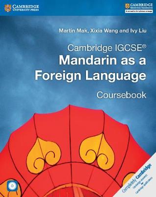 Cambridge IGCSE (R) Mandarin as a Foreign Language Coursebook with Audio CDs (2) - Mak, Martin, and Wang, Xixia, and Liu, Ivy