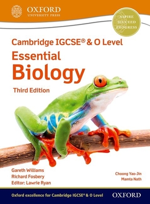 Cambridge IGCSE (R) & O Level Essential Biology: Student Book Third Edition - Fosbery, Richard, and Williams, Gareth