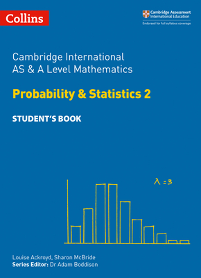 Cambridge International AS & A Level Mathematics Probability and Statistics 2 Student's Book - Ackroyd, Louise, and McBride, Sharon, and Gu, Yimeng