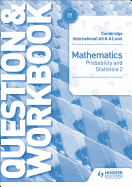 Cambridge International AS & A Level Mathematics Probability & Statistics 2 Question & Workbook