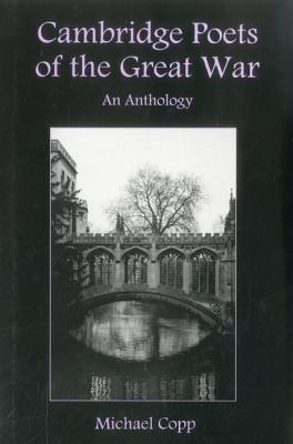 Cambridge Poets of the Great War: An Anthology - Copp, Michael (Editor)