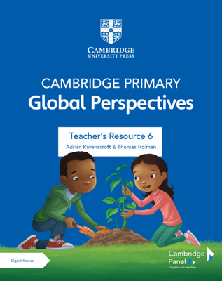 Cambridge Primary Global Perspectives Stage 6 Teacher's Resource with Digital Access - Ravenscroft, Adrian, and Holman, Thomas