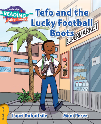 Cambridge Reading Adventures Tefo and the Lucky Football Boots Gold Band - Kubuitsile, Lauri