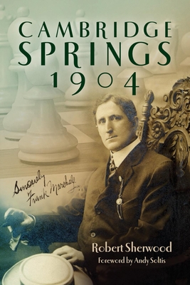 Cambridge Springs 1904 - Sherwood, Robert, and Soltis, Andy (Foreword by)