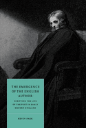 Cambridge Studies in Renaissance Literature and Culture: The Emergence of the English Author: Scripting the Life of the Poet in Early Modern England Series Number 12