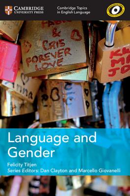 Cambridge Topics in English Language Language and Gender - Titjen, Felicity, and Clayton, Dan (General editor), and Giovanelli, Marcello (General editor)