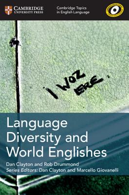 Cambridge Topics in English Language Language Diversity and World Englishes - Clayton, Dan, and Drummond, Rob, and Giovanelli, Marcello (General editor)