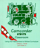 Camcorder in the Classroom: Using the Videocamera to Enliven Curriculum