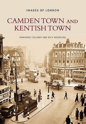 Camden Town and Kentish Town: Images of London - Colloms, Marianne, and Weindling, Dick