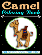 Camel Coloring Book For Kids: An Kids Coloring Book with Camel Collection, Stress Relieving Camel Designs for Relaxation, Great Gift for Girls and Boys who are Animals Lovers ages 3-8 years old (Super Fun Coloring Books For Kids)