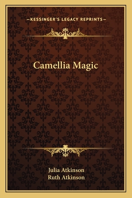 Camellia Magic - Atkinson, Julia, and Atkinson, Ruth