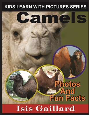 Camels: Photos and Fun Facts for Kids - Gaillard, Isis