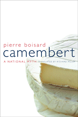 Camembert: A National Myth Volume 4 - Boisard, Pierre, and Miller, Richard (Translated by)