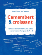 Camembert & croissant: Ranskan ??nt?minen A: sta Z: aan. Prononciation fran?aise de A ? Z