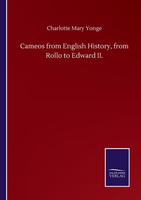 Cameos from English History, from Rollo to Edward II. - Yonge, Charlotte Mary