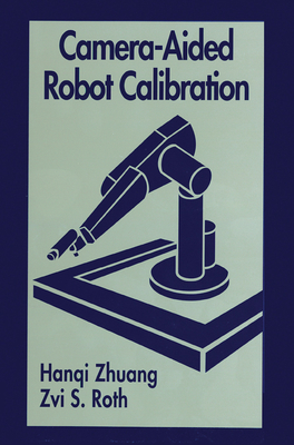 Camera-Aided Robot Calibration - Zhuang, Hangi, and Roth, Zvi S.