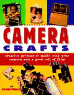 Camera Crafts: Creative Projects to Make with Your Camera and a Good Roll of Film - Finkle, Cyndi