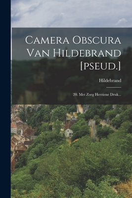 Camera Obscura Van Hildebrand [pseud.]: 20. Met Zorg Herziene Druk... - Hildebrand (Creator)