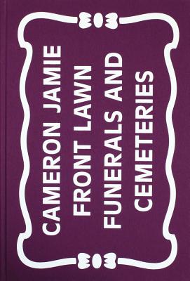 Cameron Jamie: Front Lawn Funerals and Cemeteries - Jamie, Cameron