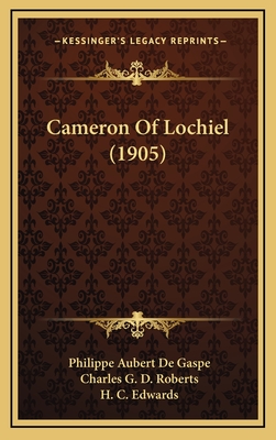 Cameron of Lochiel (1905) - Gaspe, Philippe Aubert De, and Roberts, Charles G D (Translated by), and Edwards, H C (Illustrator)