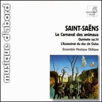 Camille Saint-Sans: Le Carnaval des animaux; Quintette Op. 14; L'Assissinat du duc de Guise - Ensemble Musique Oblique