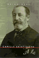 Camille Saint-Saens: A Life