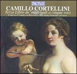 Camillo Cortellini: Terzo Libro de' madrigal a cinque voci - Coro da Camera di Bologna; Enrico Volontieri (cembalo); Pier Paolo Scattolin (conductor)