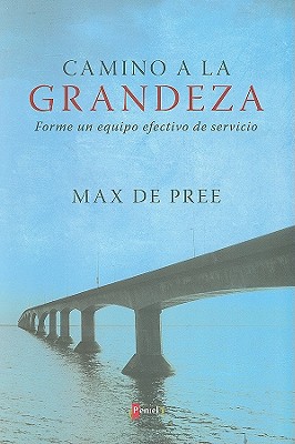 Camino a la Grandeza: Forme un Equipo Efectivo de Servicio - De Pree, Max