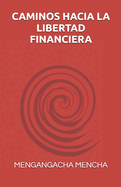 Caminos Hacia La Libertad Financiera