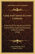 Camp And Camino In Lower California: A Record Of The Adventures Of The Author While Exploring Peninsular California, Mexico (1910)