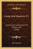 Camp And Quarters V1: Scenes And Impressions Of Military Life (1840)