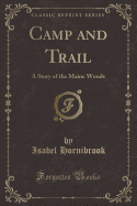 Camp and Trail: A Story of the Maine Woods (Classic Reprint)