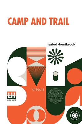 Camp And Trail: A Story Of The Maine Woods - Hornibrook, Isabel