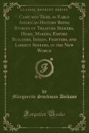 Camp and Trail in Early American History Being Stories of Treasure Seekers, Home, Makers, Empire Builders, Indian, Fighters, and Liberty Seekers, in the New World (Classic Reprint)