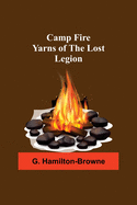 Camp Fire Yarns Of The Lost Legion