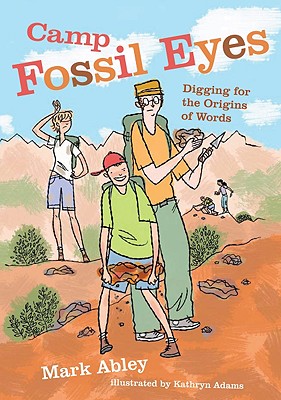 Camp Fossil Eyes: Digging for the Origins of Words - Abley, Mark