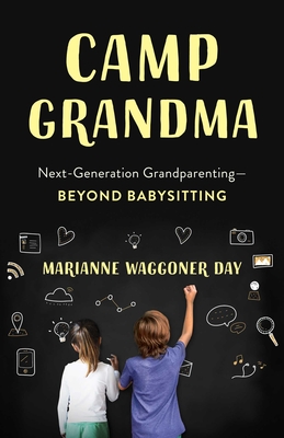 Camp Grandma: Next-Generation Grandparenting--Beyond Babysitting - Day, Marianne Waggoner