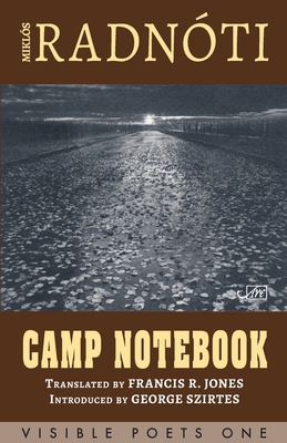 Camp Notebook - Radnoti, Miklos, and Jones, Francis R. (Translated by), and Szirtes, George (Introduction by)
